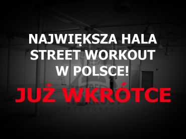 Największa Hala Street Workout w Polsce już wkrótce!